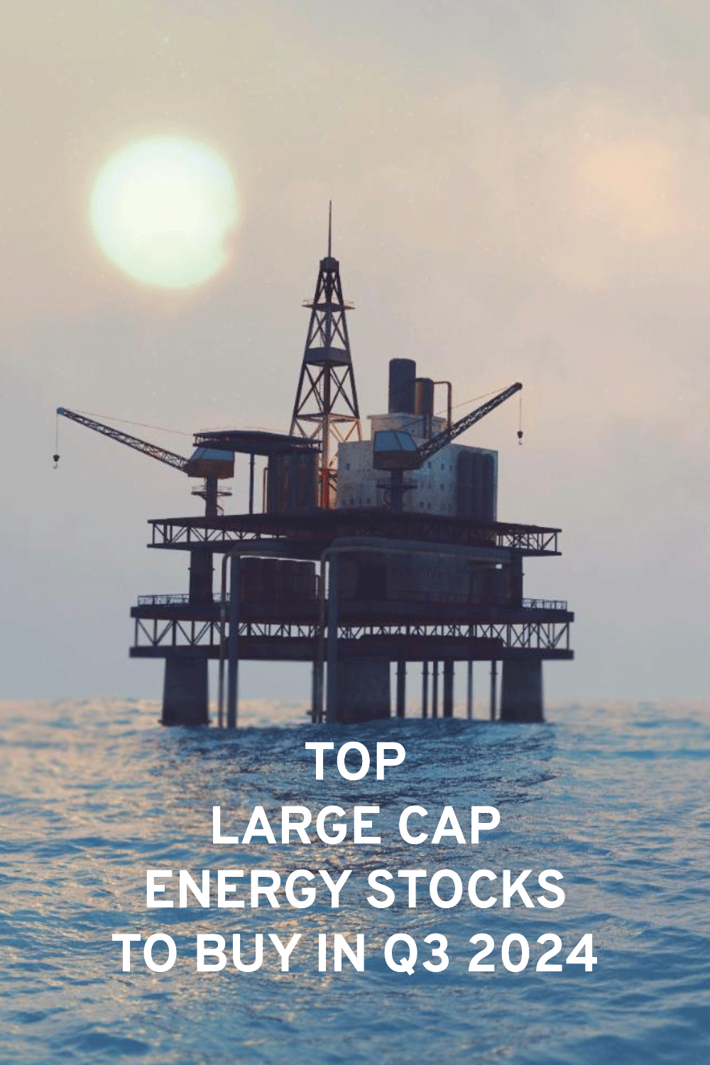 Best large-cap energy stocks to invest in Q3 2024